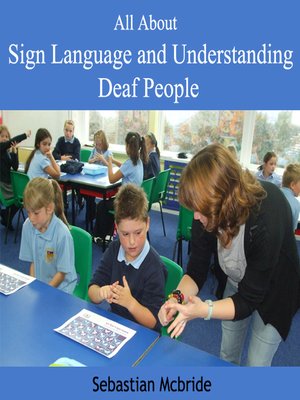 cover image of All About Sign Language and Understanding Deaf People
